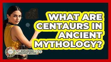 What Are Centaurs In Ancient Mythology? - Exploring Ancient Myths