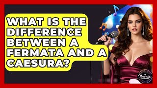 What Is The Difference Between A Fermata And A Caesura? - The Musician Encyclopedia