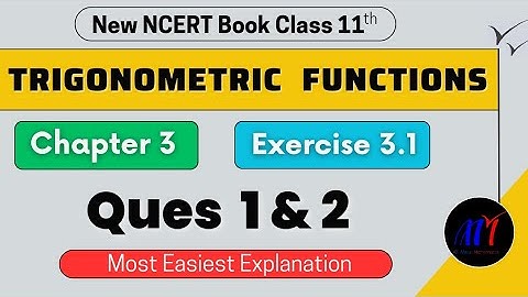 Chapter 3 Exercise 3.1 ( Ques 1 & 2 ) Trigonometric Functions Class 11 Maths | New NCERT Book