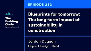 The Building Code Ep. 232: The long-term impact of sustainability in construction