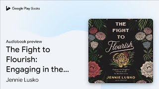 The Fight to Flourish: Engaging in the Struggle… by Jennie Lusko · Audiobook preview