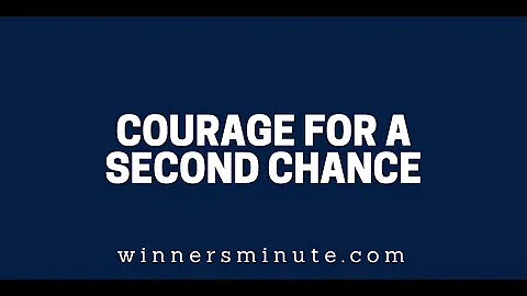 Courage for a Second Chance | The Winner's Minute With Mac Hammond