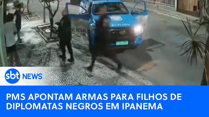 PMs apontam armas para filhos de diplomatas negros em Ipanema