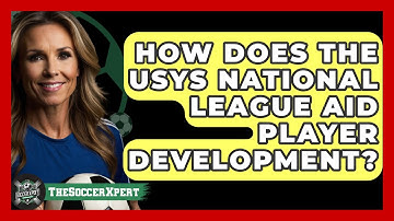 How Does The USYS National League Aid Player Development? - The Soccer Xpert