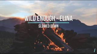 Video thumbnail of "Wild Enough - Elina (SLOWED)"