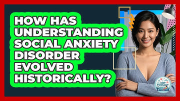 How Has Understanding Social Anxiety Disorder Evolved Historically? - CBT Toolkit