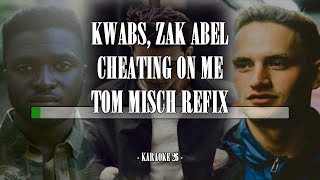 Kwabs, Zak Abel - Cheating On Me (Tom Misch Refix) - Karaoke (26) [Instrumental]