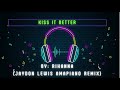 Kiss it better remix - Rihanna (Jaydon Lewis Amapiano Remix) Lyrics