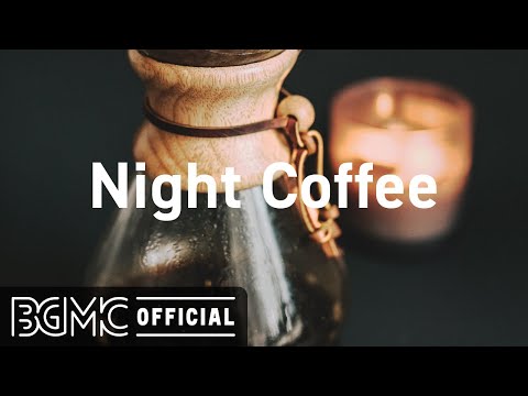 Night Coffee: Night Jazz Playlist - Smooth Jazz and Summer Night for Relaxing, Pleasant Evening