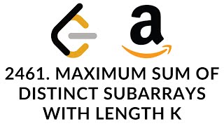 LeetCode 2461. Maximum Sum of Distinct Subarrays With Length K | Amazon Spring '23 High Frequency
