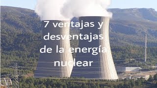 7 ventajas y desventajas de la energia nuclear