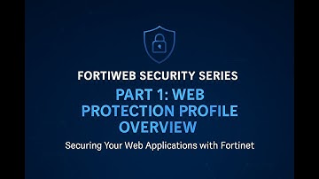FortiWeb -Web Protection Profile Explained | Part 1: Overview & Key Features- Configuration