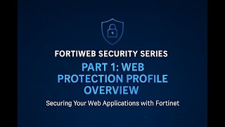 Famous FortiWeb -Web Protection Profile Explained | Part 1: Overview & Key Features- Configuration Wealth