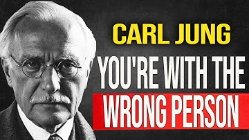 How to Recognize If You’re with the Wrong Person    Carl Jung