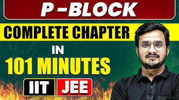 P-BLOCK in 101 Minutes | Full Chapter Revision | Class 11th + 12th JEE