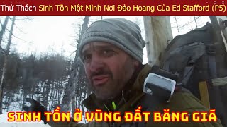 Ed Stafford Thi Đấu Với Các Chuyên Gia Sinh Tồn Hàng Đầu Thế Giới Ở Nơi Hoang Dã (P5)