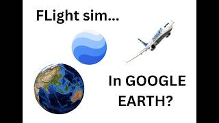 The NEW FREE GOOGLE EARTH FLIGHT SIM!