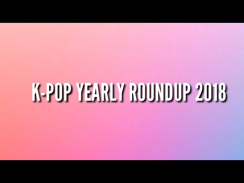 K-POP YEARLY ROUNDUP 2018
