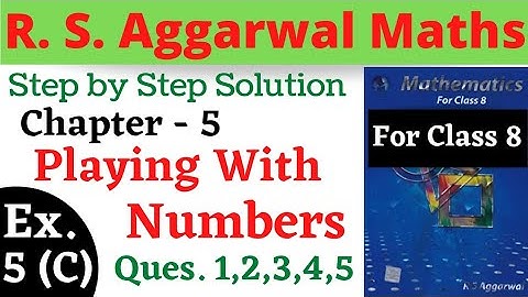 R S Aggarwal Maths Class 8 || Chapter 5 Playing With Numbers || Exercise 5 C Questions 1,2,3,4,5