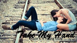 Take My Hand - Krazie K ft Young Cizzy