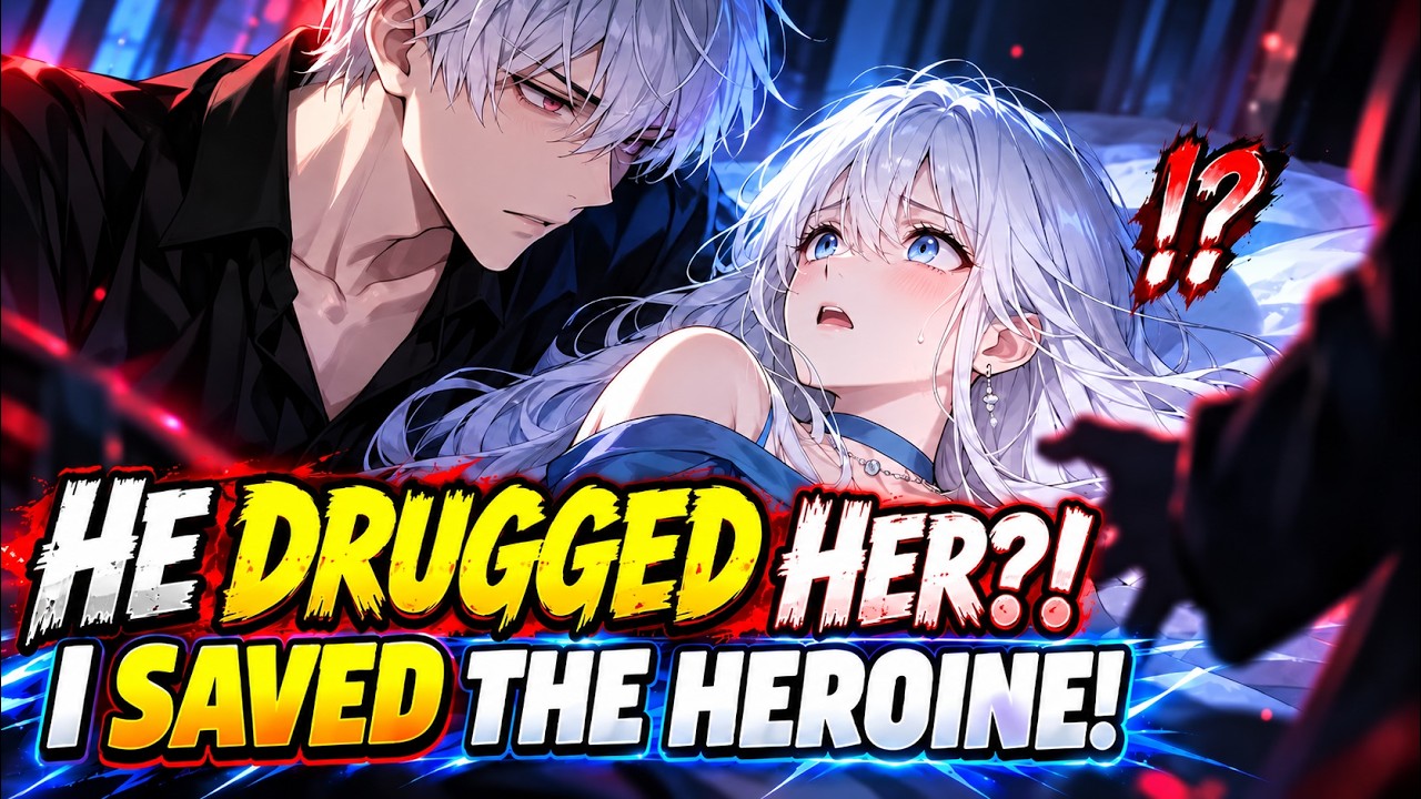 Part 4 | I Woke Up to the Male Lead Drugging the Heroine, So I Beat Him Down and Saved Her