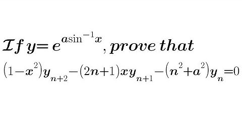 If y= e^asin^-1x , prove that (1-x²)yn+2-(2n+1)xyn+1-(n²+a²)yn= 0. Hence find yn at x= 0