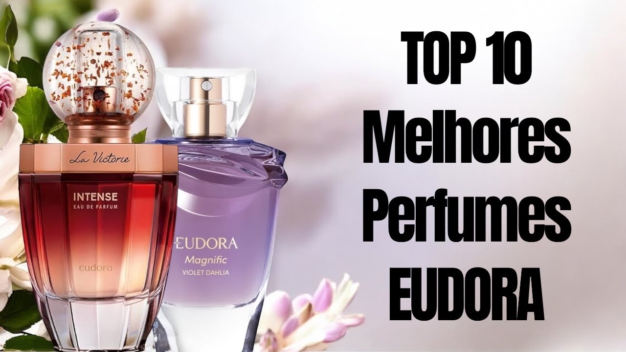 OS 10 MELHORES PERFUMES FEMININOS DA EUDORA - YouTube