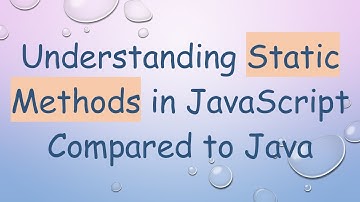 Understanding Static Methods in JavaScript Compared to Java