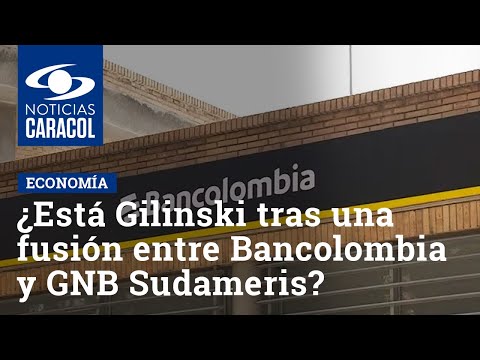 ¿Está Gilinski tras una fusión entre Bancolombia y GNB Sudameris?
