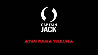 Video thumbnail of "Captain Jack - Atas Nama Trauma"