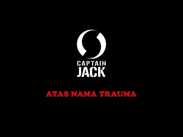 Captain Jack - Atas Nama Trauma class=