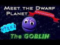 Meet the goblin  meet the dwarf planets ep 6  outer space  astronomy song for kids  the nirks