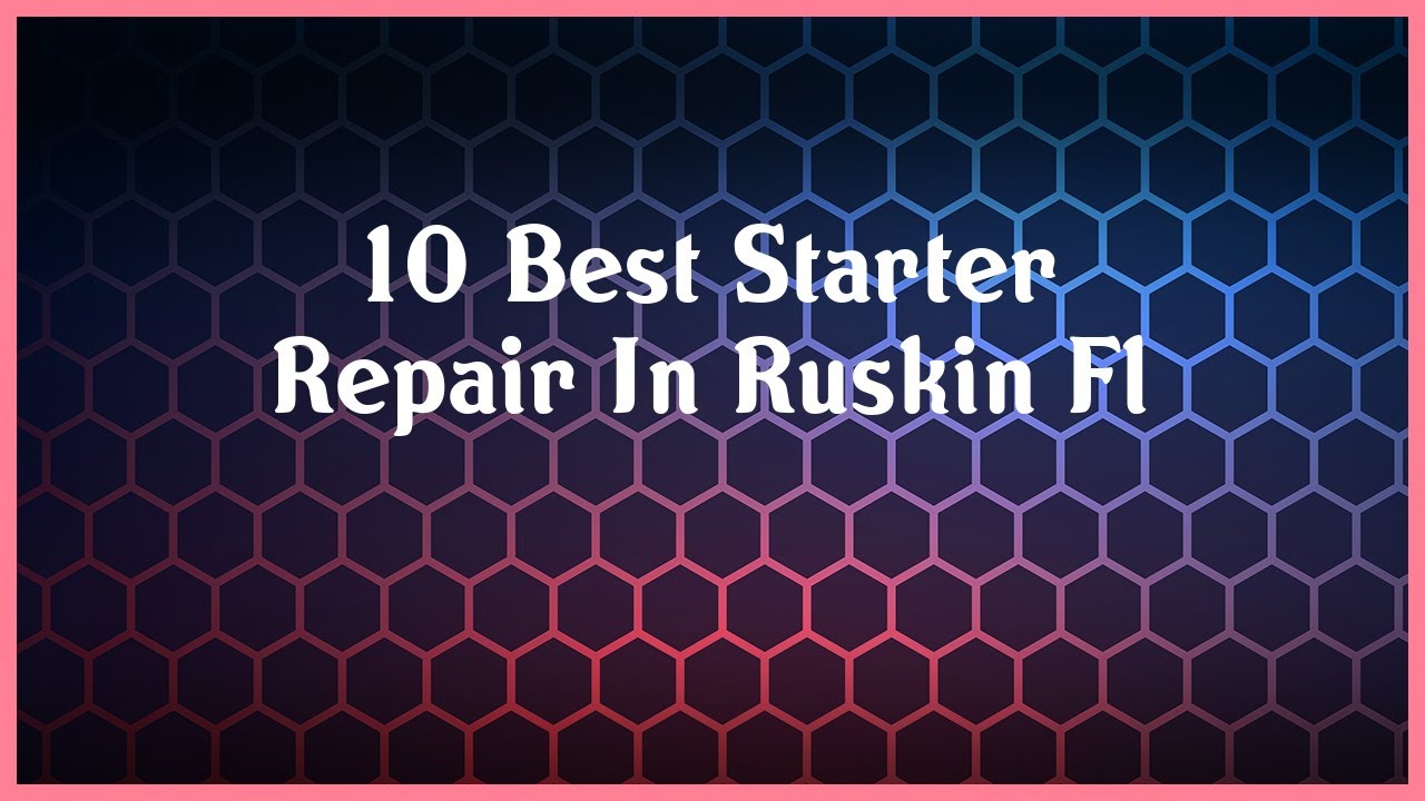 Top 10 Starter Repair In Ruskin Fl