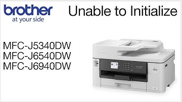 Unable to initialize MFCJ5340DW MFCJ6540DW or MFCJ6940DW