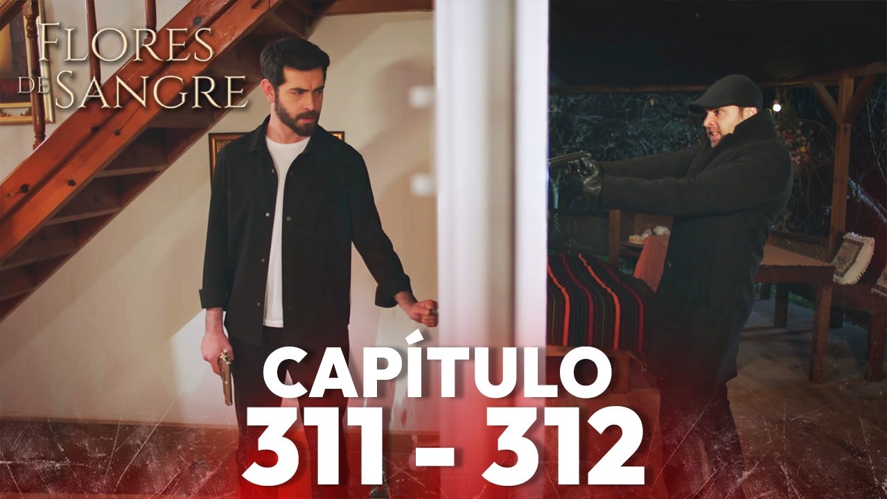Flores de Sangre Capítulo 311 - 312 | Kan Cicekleri Subtítulos en Español