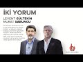 Levent Gültekin ve Murat Sabuncu ile İki Yorum | 28 Haziran 2021