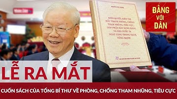 Lễ ra mắt cuốn sách của Tổng Bí thư về phòng, chống tham nhũng, tiêu cực | Đảng với Dân