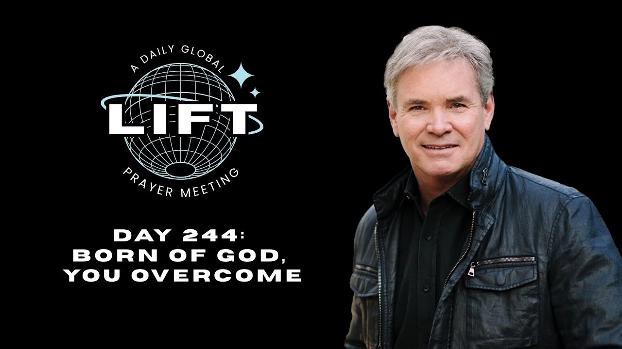 LIFT Daily Prayer: Day 244: Born of God, You Overcome