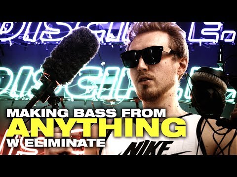 Making Bass Sounds from ANYTHING w/ Eliminate