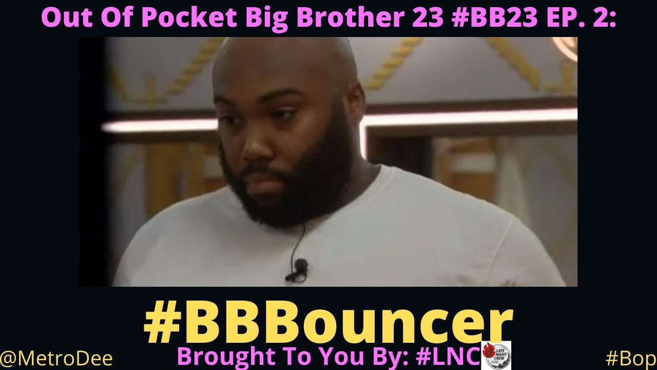 Out Of Pocket Big Brother 23 #BB23 EP. 2: #BBBouncer