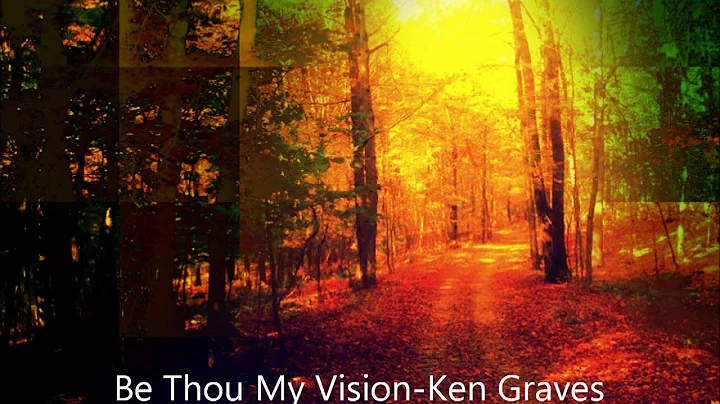 Be Thou My Vision- Ken Graves