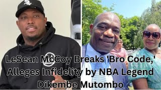 LeSean McCoy Breaks 'Bro Code,' Alleges Infidelity by NBA Legend Dikembe Mutombo