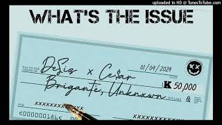 What's The Issue (2024) DisiZ ft. Ce$ar,Briganté & Unknxwn