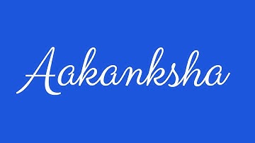 Learn how to Sign the Name Aakanksha Stylishly in Cursive Writing