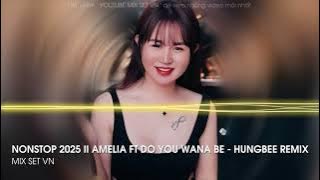 Download lagu NONSTOP VN II AMELIA FT DO YOU WANA BE - HUNGBEE X HEENRY REMIX