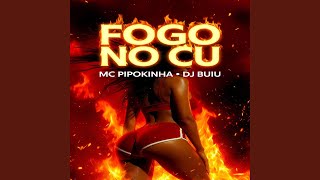 Fogo no Cu - Mc Pipokinha, DJ BUIU & PIPOKANDO FLUXOS