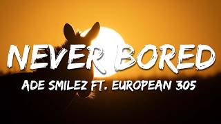 Ade Smilez ft. European 305, Kwamzy - Never Bored