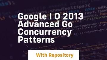 Google i o 2013 advanced go concurrency patterns