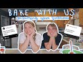 bake with us / answering your questions :)