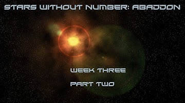 Stars Without Number: Abaddon | Week 3 | Part 2